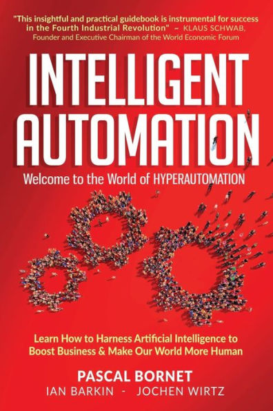 INTELLIGENT AUTOMATION: Learn how to harness Artificial Intelligence to boost business & make our world more human