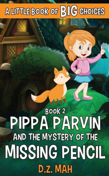 Pippa Parvin and the Mystery of the Missing Pencil: A Little Book of BIG Choices