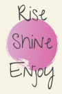 Rise Shine Enjoy Pink Notebook, 120 pages, 6 x 9