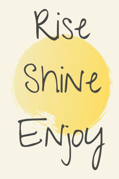 Rise Shine Enjoy Yellow Notebook, 120 pages, 6 x 9