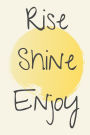 Rise Shine Enjoy Yellow Notebook, 120 pages, 6 x 9