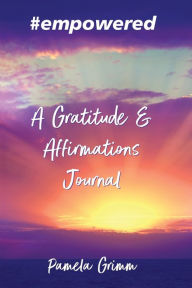 Title: #empowered: A Gratitude and Affirmations Journal:, Author: Pamela Grimm