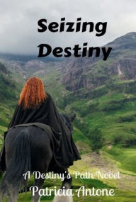 Title: Seizing Destiny (A Destiny's Path Novel): Book 2, Author: Patricia Antone