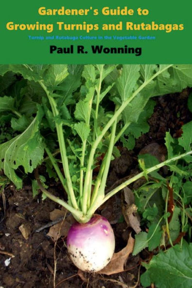 Gardener's Guide to Growing Turnips and Rutabagas: Turnip and Rutabaga Culture in the Vegetable Garden