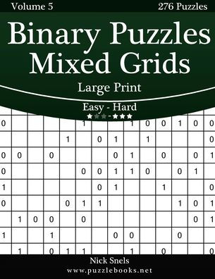 Binary Puzzles Mixed Grids Large Print - Easy to Hard - Volume 5 - 276 Puzzles