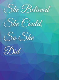 Title: She Believed She Could, So She Did: Teal And Purple Inspirational Quote Notebook, Journal:, Author: Othen Cummings