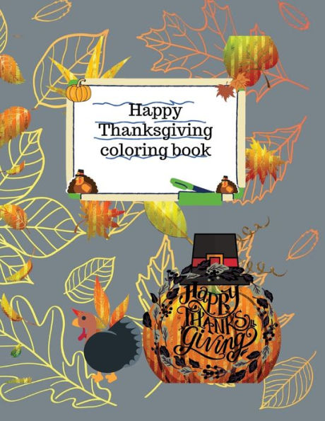Happy Thanksgiving coloring book: Teach your little one to be thankful with this amazing coloring book for kids ages 3-8.