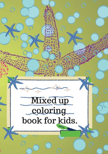 Mixed up coloring book: Mixed up coloring book: animals, sea life, fruits, vegetables and dessert for kids ages 4-8