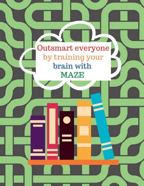 Outsmart everyone by working your brain with maze: Maze book for kids