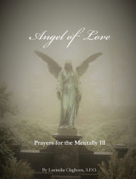 Title: Angel of Love: Prayers for the Mentally Ill, Author: S.F.O. Lucindia Claghorn