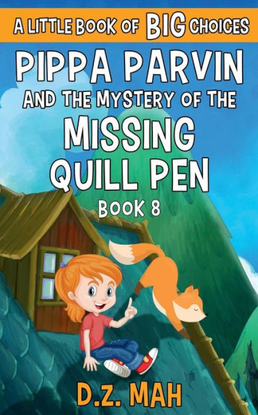 Pippa Parvin and the Mystery of the Missing Quill Pen: A Little Book of BIG Choices