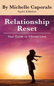 Title: Relationship Reset: Your Guide to Vibrant Love, Author: Michelle Caporale