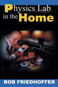Title: Physics Lab in the Home, Author: Bob Friedhoffer
