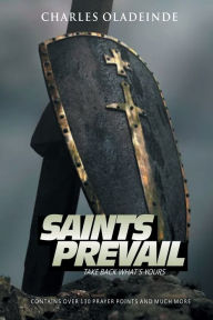 Title: SAINTS PREVAIL! TAKE BACK WHAT'S YOURS, Author: Charles Oladeinde