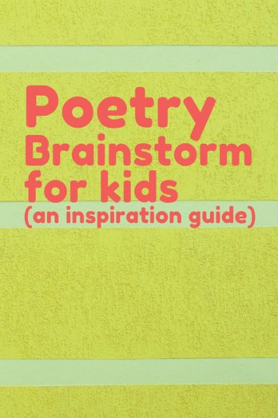 Poetry Brainstorm for kids (an inspiration guide): A poetry starter notebook with word & imagery prompt, and also a poem journal for writing,
