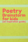 Poetry Brainstorm for kids (an inspiration guide): A poetry starter notebook with word & imagery prompt, and also a poem journal for writing,