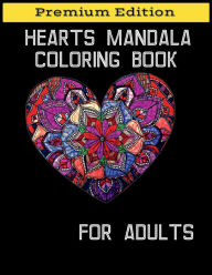 Title: Hearts Mandala Coloring Book for Adults: Beautiful Heart Mandalas for Stress Relief and Relaxation, Author: Nisclaroo