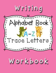 Title: Writing Workbook Alphabet Book Trace Letters: Kindergarten Writing Workbook,Pre K, Preschool Practice Handwriting Workbook for Kids Ages 3-5, Author: Nisclaroo