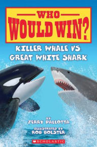 Title: Killer Whale vs. Great White Shark ( Who Would Win? ), Author: Jerry Pallotta