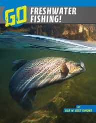 Title: Go Freshwater Fishing!, Author: Lisa M. Bolt Simons