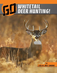 Title: Go Whitetail Deer Hunting!, Author: Lisa M. Bolt Simons