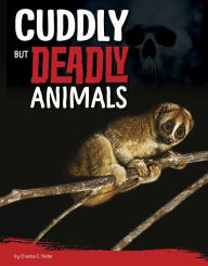 Title: Cuddly But Deadly Animals, Author: Charles C. Hofer