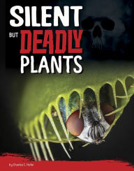 Title: Silent But Deadly Plants, Author: Charles C. Hofer