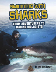 Title: Swimming with Sharks: From Adventurers to Marine Biologists, Author: Amie Jane Leavitt