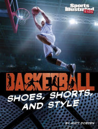 Title: Basketball Shoes, Shorts, and Style, Author: Matt Doeden