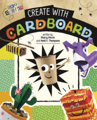 Title: Create with Cardboard, Author: Heidi E. Thompson