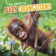 Title: All About Baby Orangutans, Author: Martha E. H. Rustad