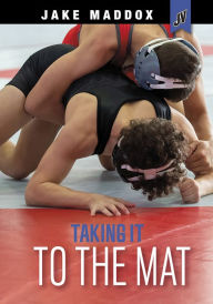 Title: Taking It to the Mat, Author: Jake Maddox