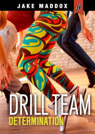 Title: Drill Team Determination, Author: Jake Maddox