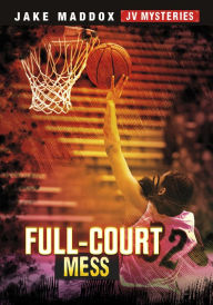 Title: Full-Court Mess, Author: Jake Maddox