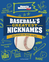 Title: Baseball's Greatest Nicknames: Babe, Hammerin' Hank, Mookie, and More!, Author: Thom Storden