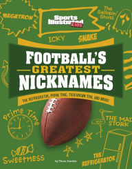 Title: Football's Greatest Nicknames: The Refrigerator, Prime Time, Touchdown Tom, and More!, Author: Thom Storden