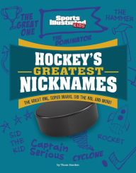 Title: Hockey's Greatest Nicknames: The Great One, Super Mario, Sid the Kid, and More!, Author: Thom Storden