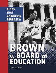 Title: Brown v. Board of Education: A Day That Changed America, Author: Margeaux Weston