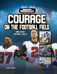 Title: Courage on the Football Field: and Other Football Skills, Author: Elliott Smith