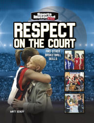 Title: Respect on the Court: and Other Basketball Skills, Author: Matt Scheff