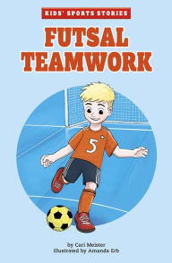 Title: Futsal Teamwork, Author: Cari Meister