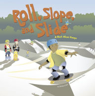 Title: Roll, Slope, and Slide: A Book About Ramps, Author: Michael Dahl