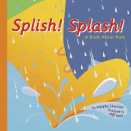 Title: Splish! Splash!: A Book About Rain, Author: Josepha Sherman