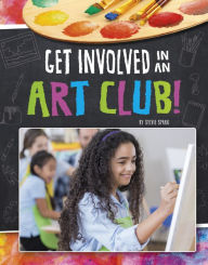 Title: Get Involved in an Art Club!, Author: Jessica Young