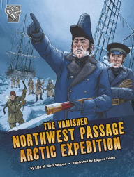 Title: The Vanished Northwest Passage Arctic Expedition, Author: Lisa M. Bolt Simons