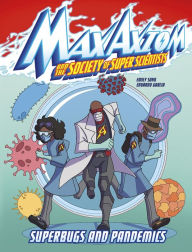 Title: Superbugs and Pandemics: A Max Axiom Super Scientist Adventure, Author: Emily Sohn
