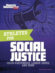 Title: Athletes for Social Justice: Colin Kaepernick, LeBron James, and More, Author: Dolores Andral