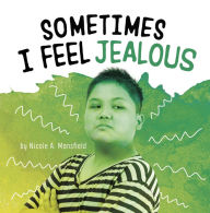 Title: Sometimes I Feel Jealous, Author: Nicole A. Mansfield