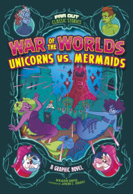 Title: War of the Worlds Unicorns vs. Mermaids, Author: Benjamin Harper