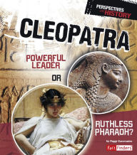 Title: Cleopatra: Powerful Leader or Ruthless Pharaoh?, Author: Peggy Caravantes